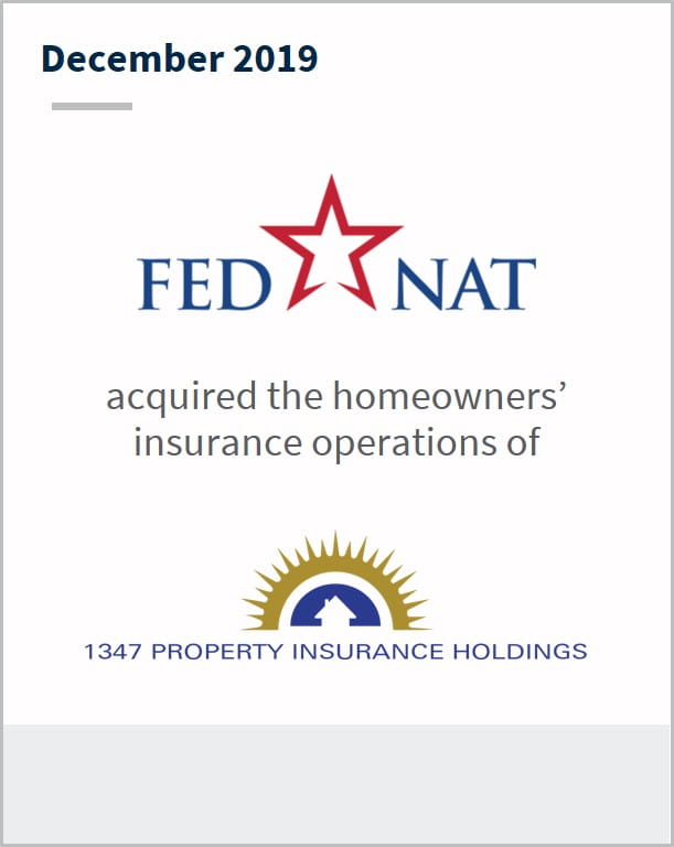 December 2019 FedNat has acquired the homeowners insurance operations of 1347 Property Insurance Holdings