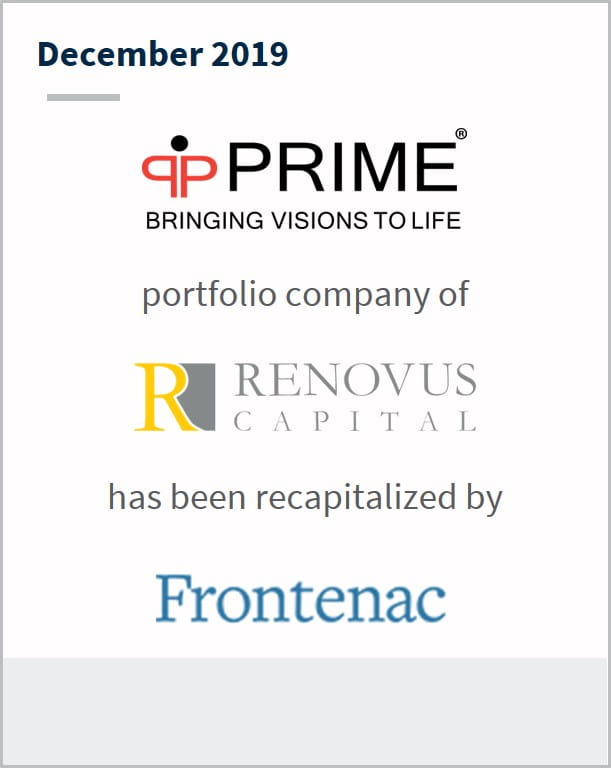 December 2019 Prime Technology a portfolio company of Renovus Capital has been recapitalized by Frontenac