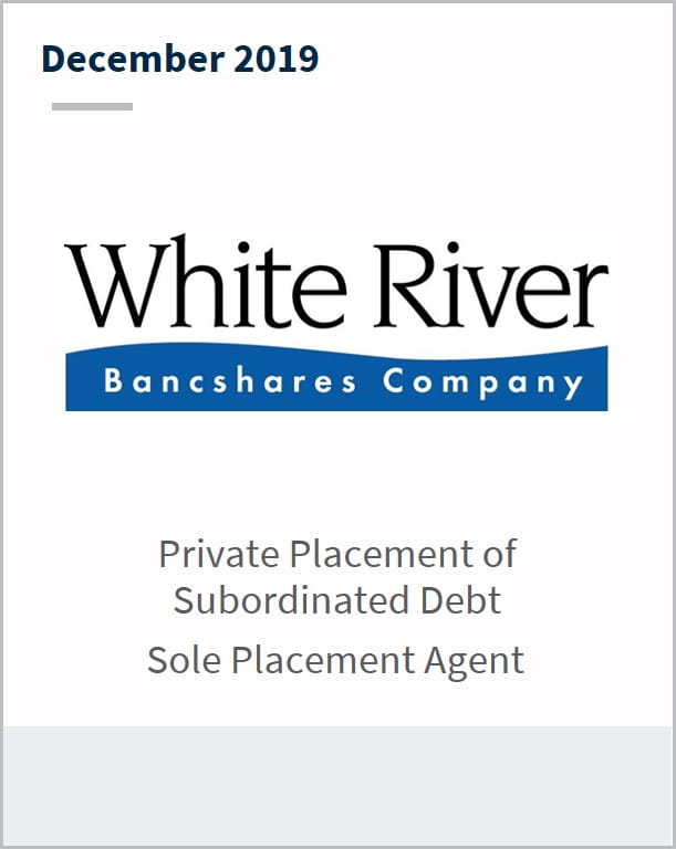 December 2019 White River Bancshares Company private placement of subordinated debt sole placement agent