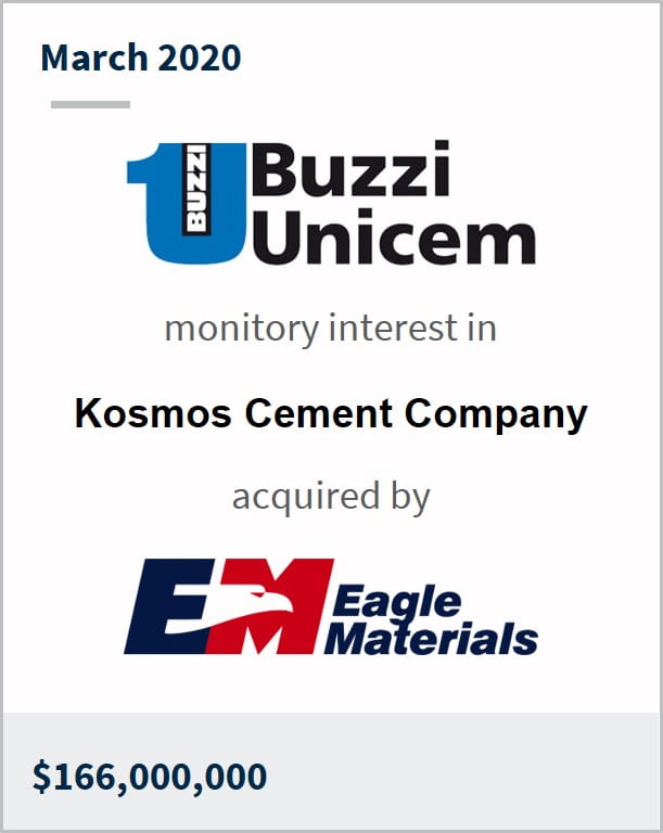 March 2020 Buzzi Unicem minority interest in Kosmos Cement Company has been acquired by Eagle Materials $166M