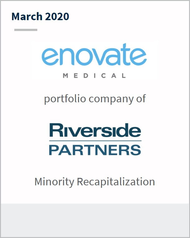March 2020 Enovate Medical a portfolio company of Riverside Partners Minority Recapitalization