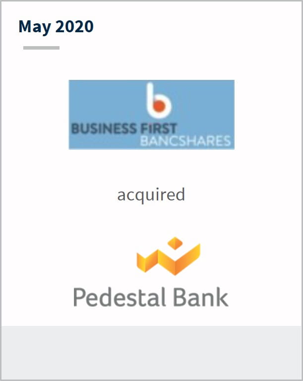 May 2020 Business First Bancshares has acquired Pedestal Bank