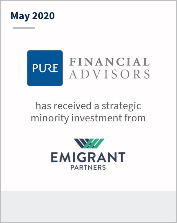 May 2020 Pure Financial Advisors has received a strategic minority investment from Emigrant Partners