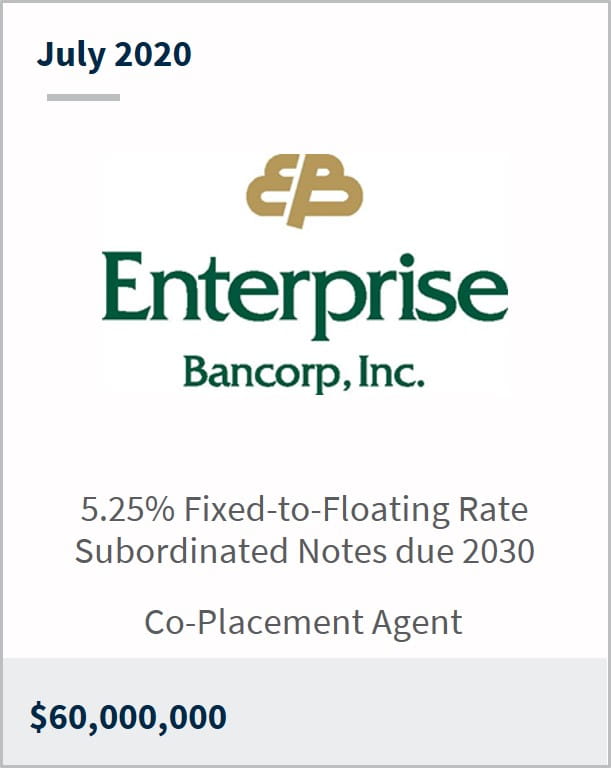 July 2020 Enterprise Bancorp Inc $60M 5.25% fixed-to-floating rate subordinated notes due 2030 co-placement agent