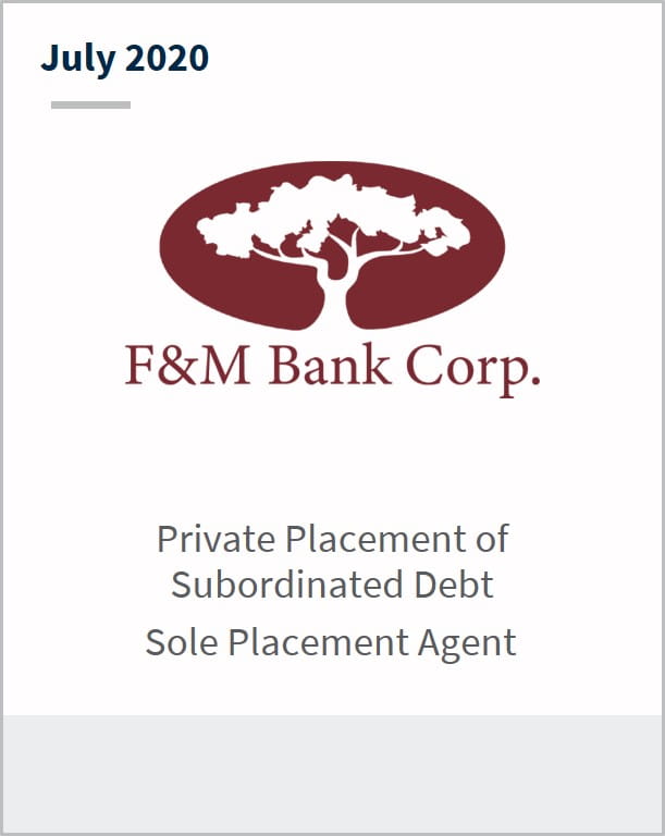 July 2020 F&M Bank Corp private placement of subordinated debt sole placement agent