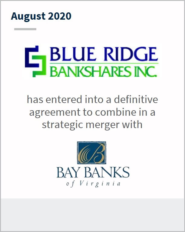 August 2020 Blue Ridge Bank has entered into a definitive agreement to combine in a strategic merger with Bay Banks