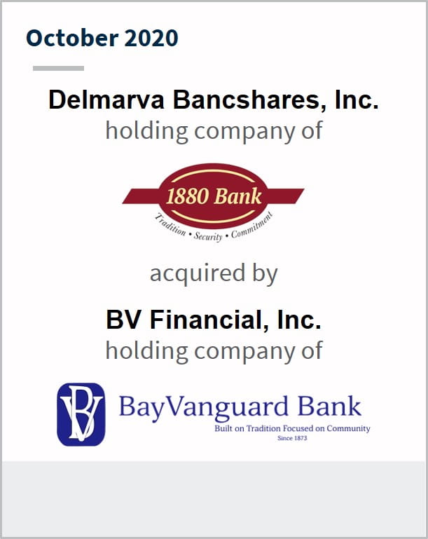 October 2020 Delmarva Bancshares holding company of 1880 Bank has been acquired by BV Financial Inc holding company of BayVanguard Bank