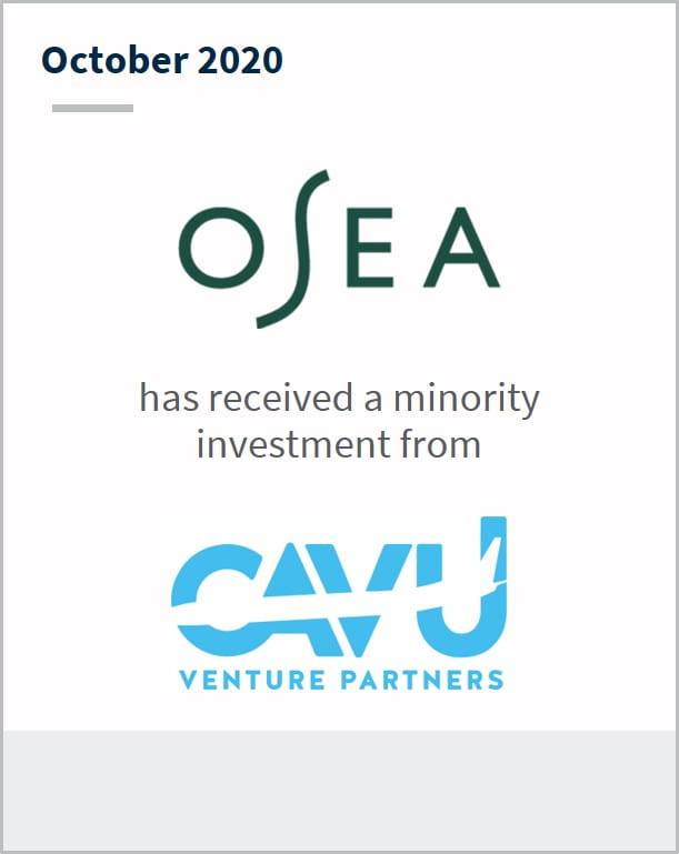 October 2020 OSEA has received a minority investment from CAVU Venture Partners