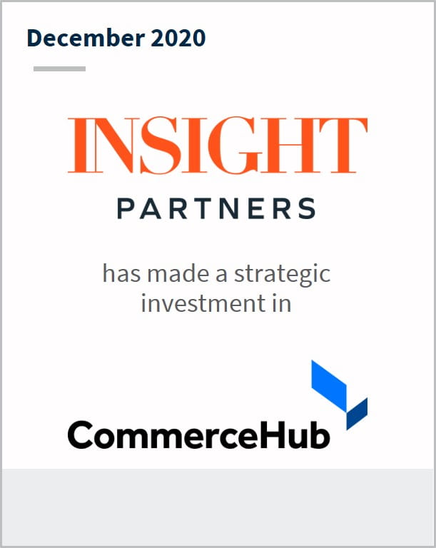 December 2020 Insight Partners has made a strategic investment in CommerceHub
