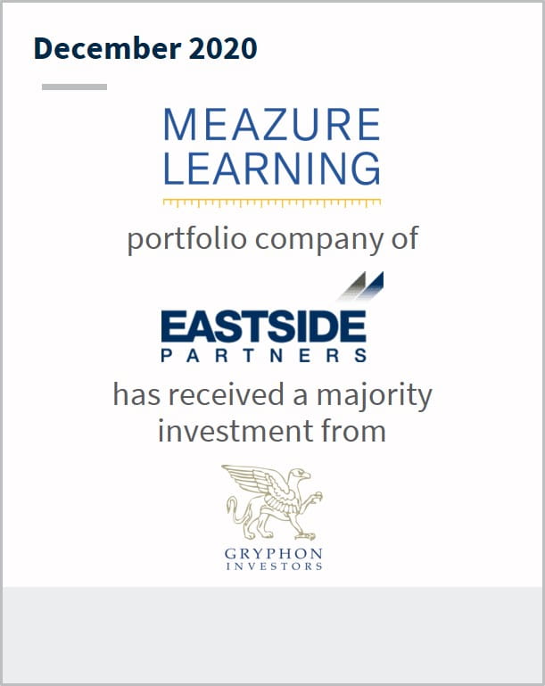 December 2020 Meazure Learning a portfolio company of Eastside Partners has received a majority investment from Gryphon Investments