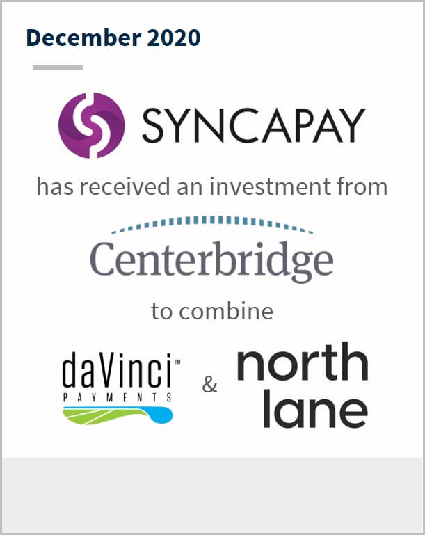 December 2020 Syncapay has received an investment from Centerbridge to combine daVinci & North Lane