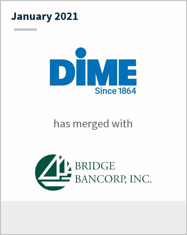 January 2021 Dime Community has merged with Bridge Bancorp Inc