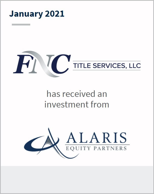 January 2021 FNC Title Services has received an investment from Alaris Equity Partners
