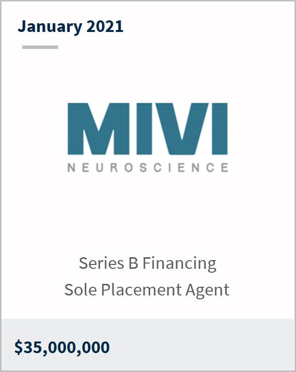 January 2021 MIVI Neuroscience Inc $35,000,000 series B financing sole placement agent