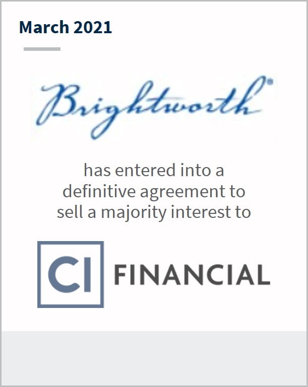 March 2021 Brightworth LLC has entered into a definitive agreement to sell a majority interest to CI Financial
