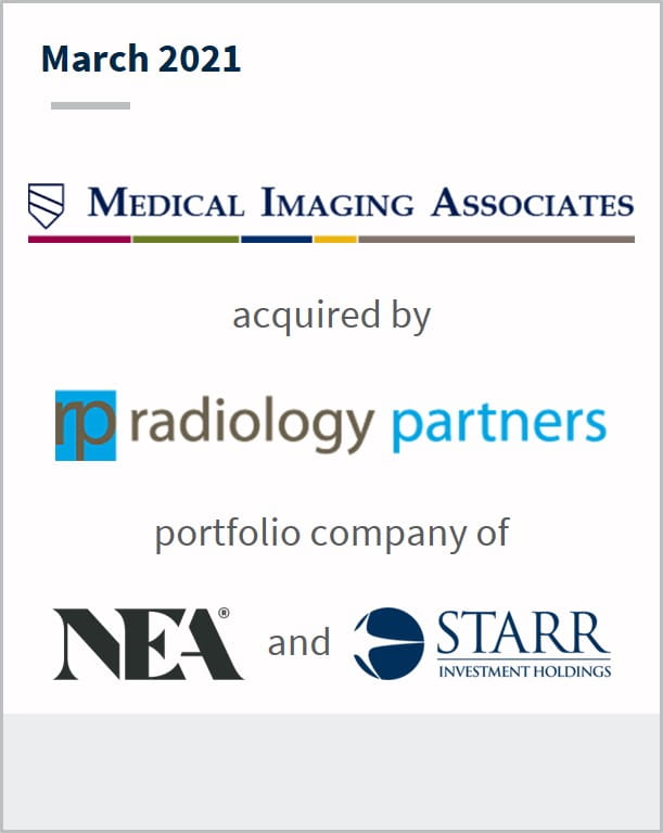 March 2021 Medical Imaging Associates has been acquired by Radiology Partners a portfolio company of NEA and Starr