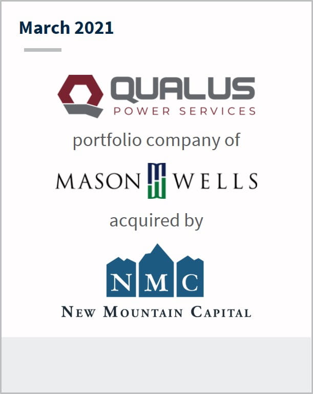 March 2021 Qualus Power Services a portfolio company of Mason Wells has been acquired by New Mountain Capital LLC