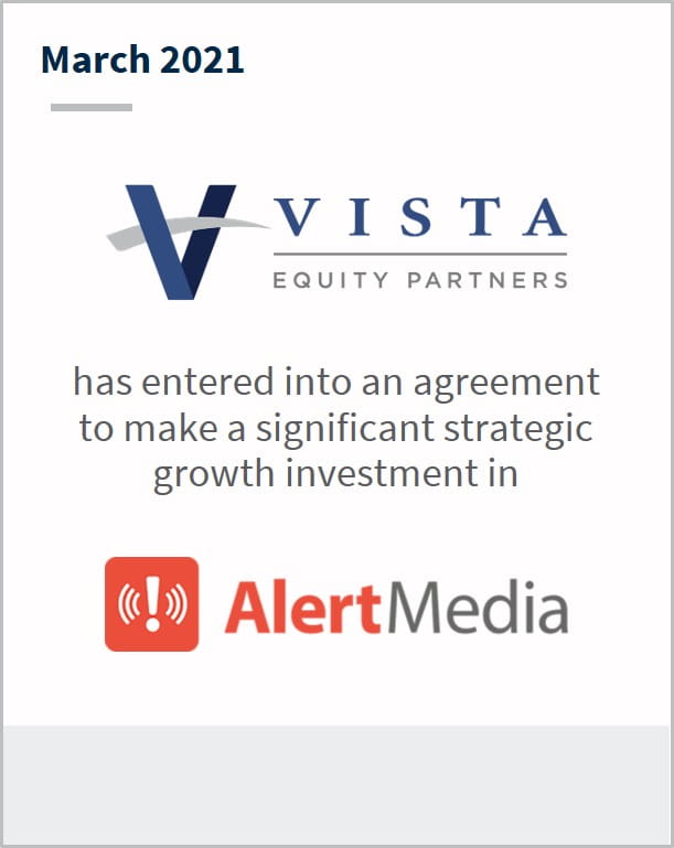 March 2021 Vista Equity Partners has entered into an agreement to make a significant strategic growth investment in AlertMedia