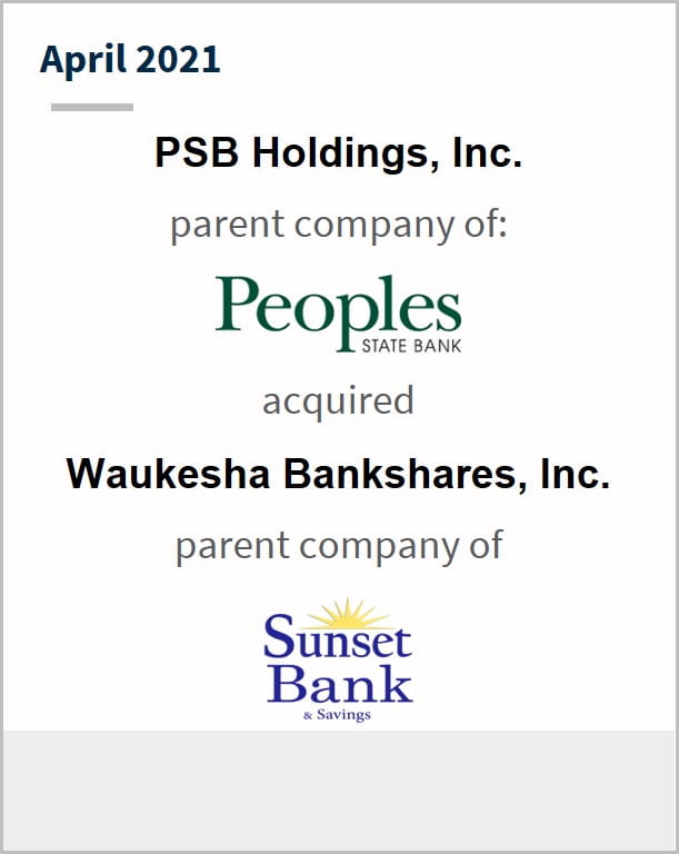 April 2021 PSB Holdings Inc. parent company of Peoples State Bank has acquired Waukesha Bankshares Inc. parent company of Sunset Bank