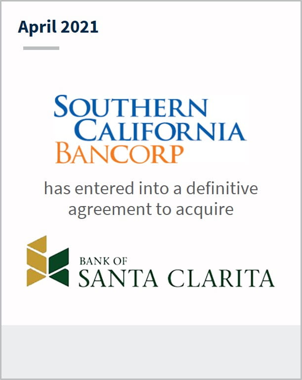 April 2021 Southern California Bancorp has entered into a definitive agreement to acquire Bank of Santa Clara
