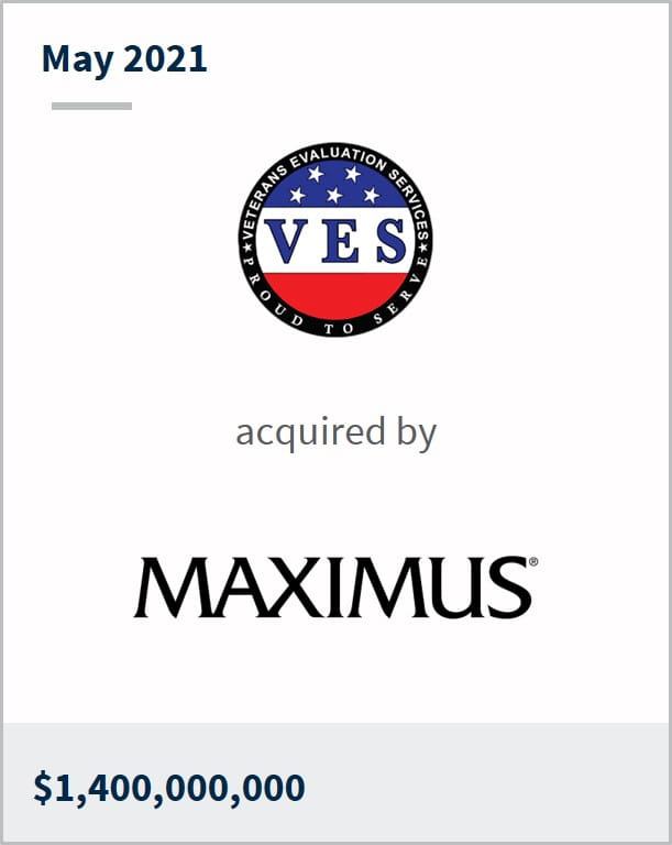 May 2021 Veterans Evaluation Services has been acquired by Maximus $1,400,000,000