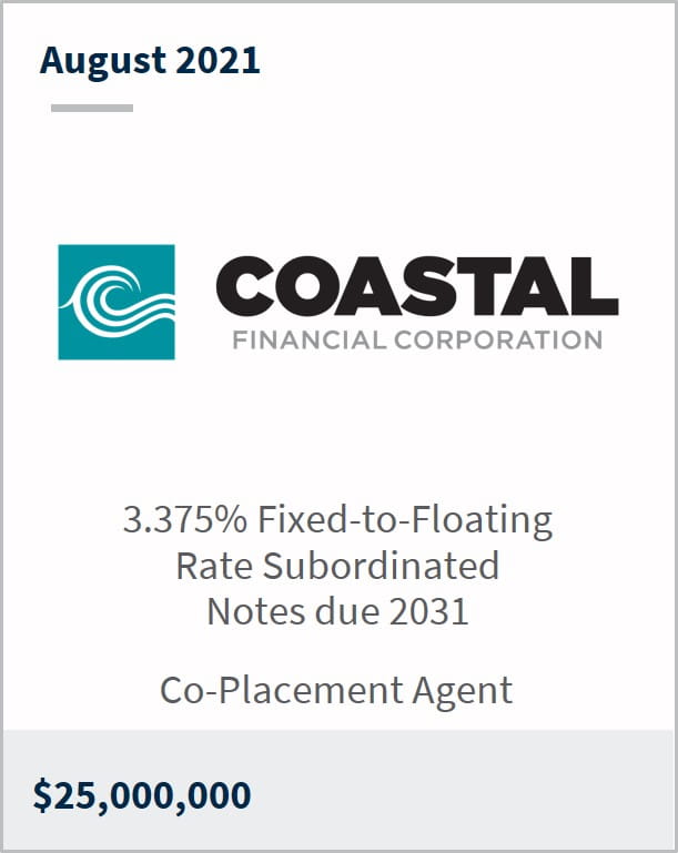 August 2021 Coastal Financial Corporation $25,000,000 3.375% fixed-to-floating rate subordinated notes due 2031