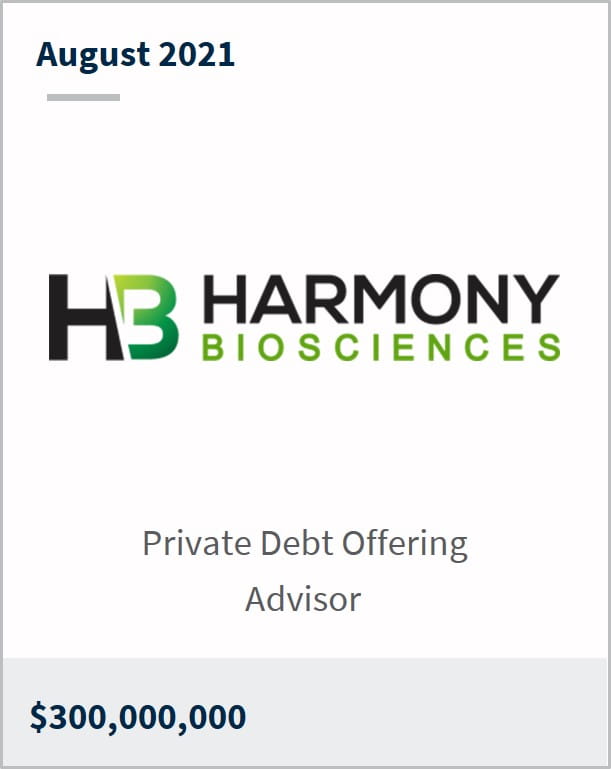 August 2021 Harmony Biosciences LLC $300,000,000 private debt offering advisor