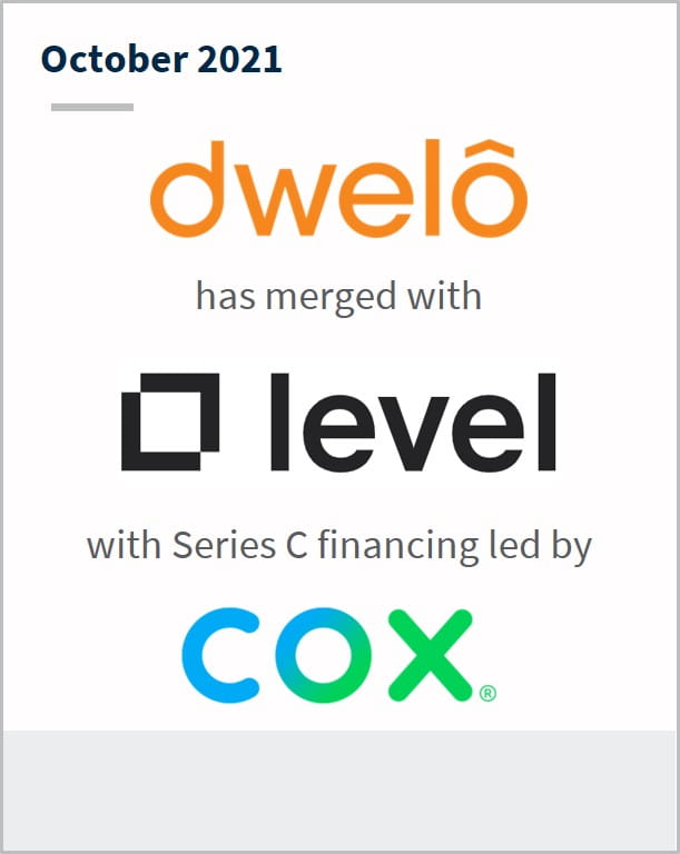 October 2021 Dwelo has merged with Level with series C financing led by Cox.