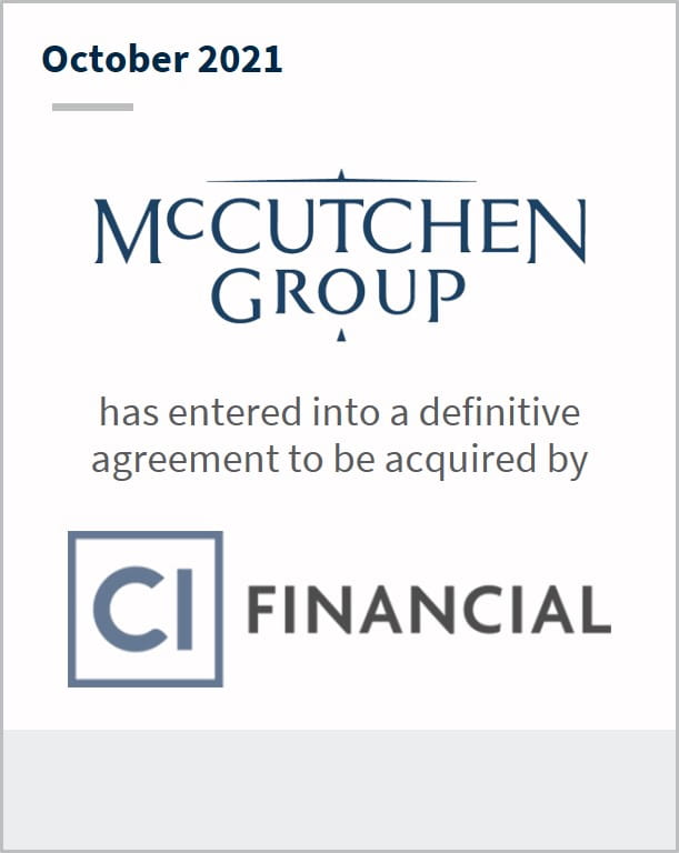 October 2021 McCutchen Group has entered into a definitive agreement to be acquired by CI Financial