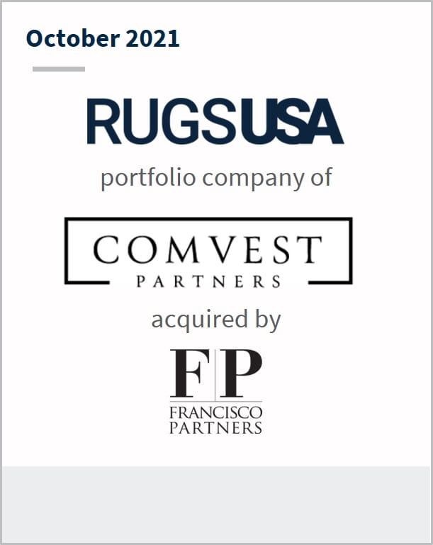 October 2021 RugsUSA a portfolio company of Comvest Partners has been acquired by Francisco Partners