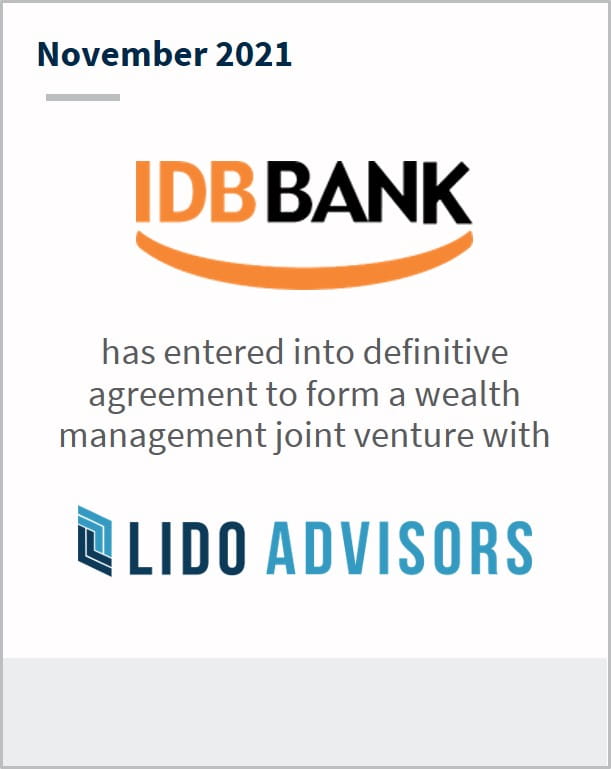 November 2021 IDB Bank has entered into a definitive agreement to form a wealth management joint venture with Lido Advisors