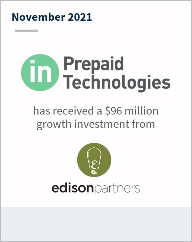 November 2021 Prepaid Technologies has received a $96 million growth investment from EdisonPartners