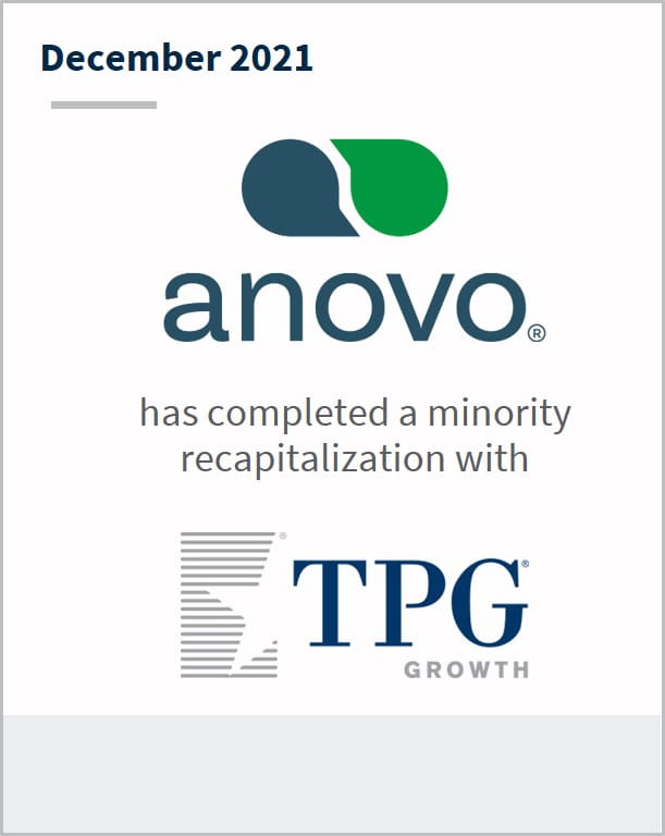 December 2021 Anovo has completed a minority recapitalization with TPG Growth