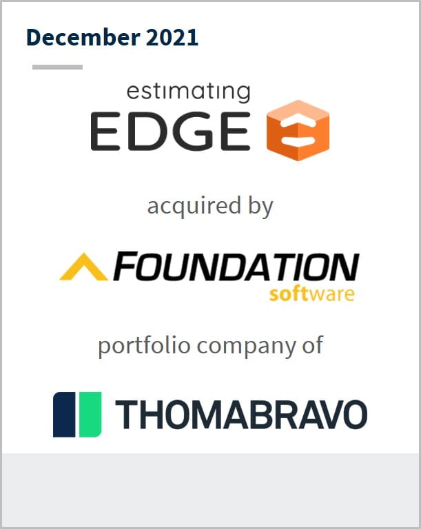 December 2021 Estimating Edge has been acquired by Foundation Software a portfolio company of Thomabravo