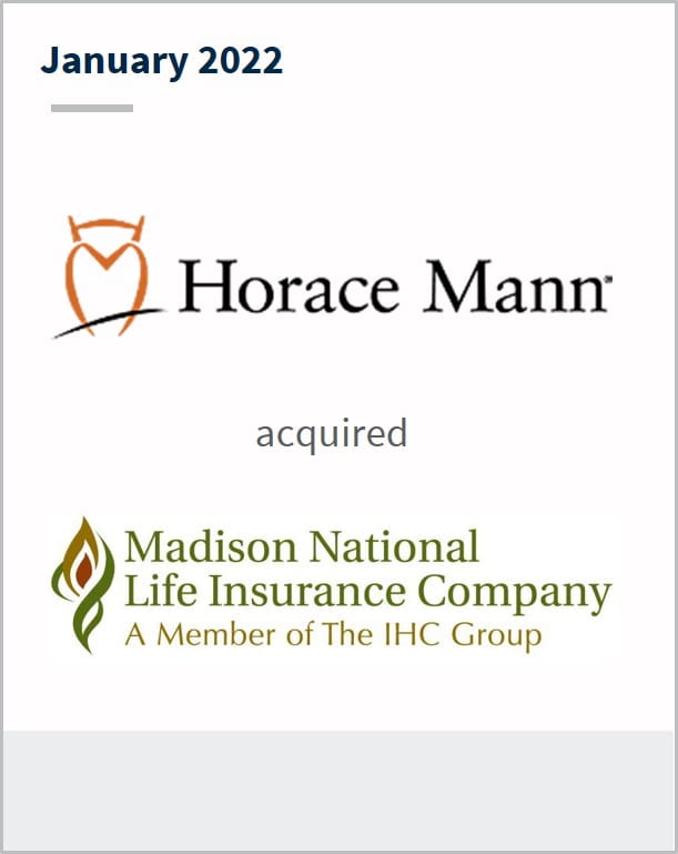 January 2022 Horace Mann has acquired Madison National Life Insurance Company