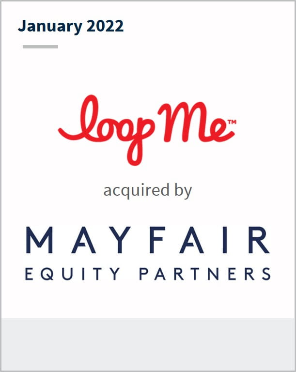 January 2022 LoopMe has been acquired by Mayfair Equity Partners