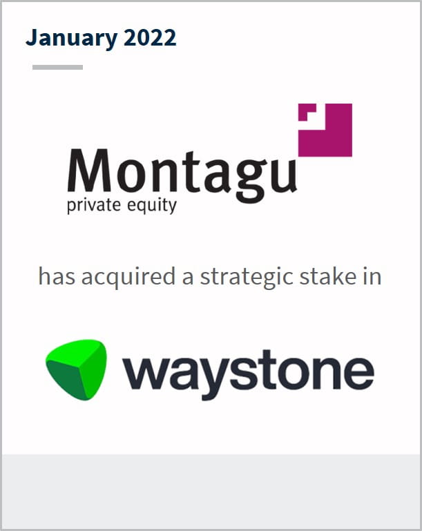 January 2022 Montagu Private Equity has acquired a strategic stake in Waystone