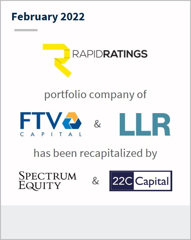 February 2022 RapidRatings a portfolio company of FTV capitals and LLR has been recapitalized by multiple companies