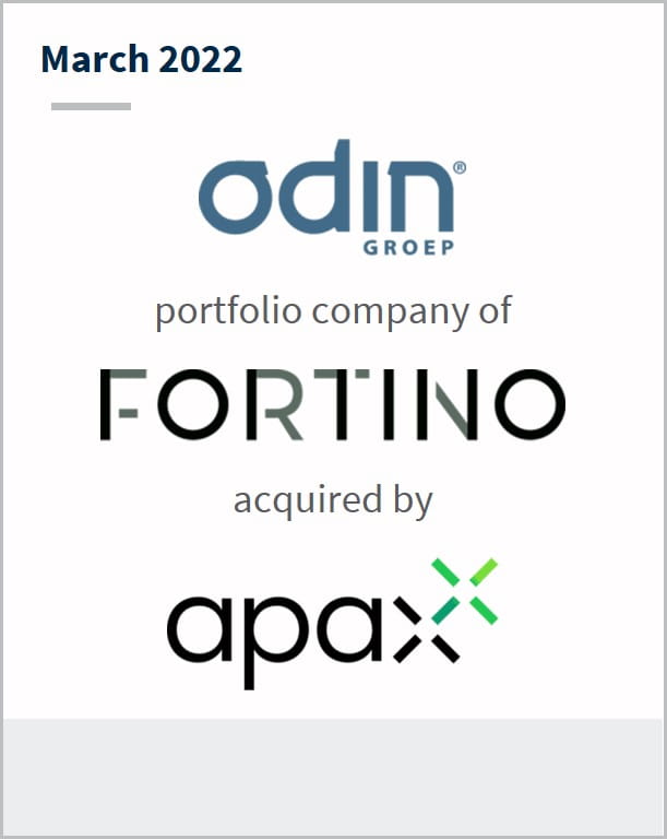 March 2022 Odin Groep A portfolio company of Fortino has been acquired by Apax