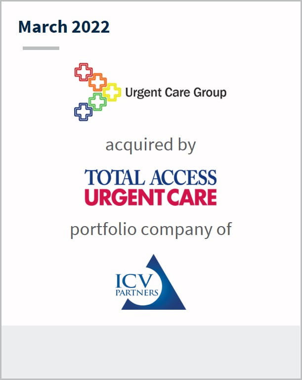 March 2022 Urgent Care Group has been acquired by Total Access Urgent Care a portfolio company of ICV