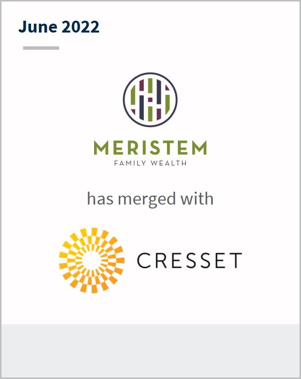 June 2022 Meristem Family Wealth has merge with Cresset
