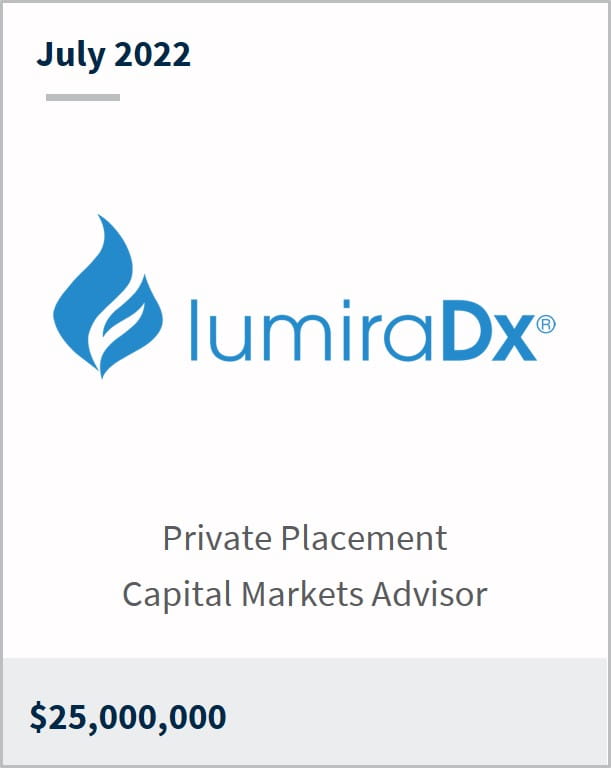 July 2022 LumiraDx Private Placement Capital Markets Advisor $25,000,000
