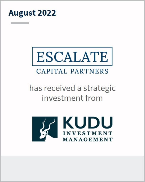 August 2022 Escalate Capital Partners has received a strategic investment from KUDU investment Management