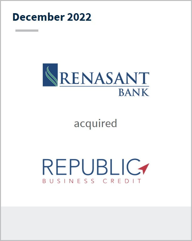 December 2022 Renasant Corporation Has acquired Republic Business Credit