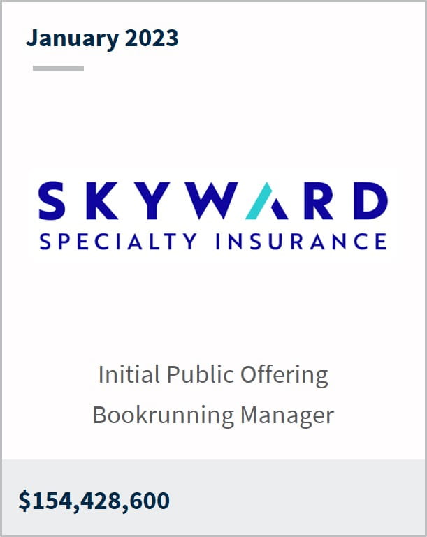 January 2023 Skyward Specialty Insurance $154,428,600 Initial Public Offering Bookrunning Manager