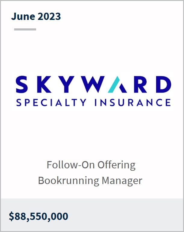 June 2023 Skyward Specialty Insurance $88,550,000 Follow-On Offering Bookrunning Manager