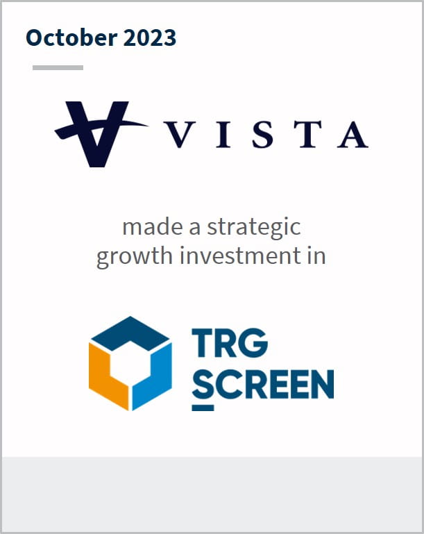 October 2023 Vista Has made a strategic growth investment in TRG Screen