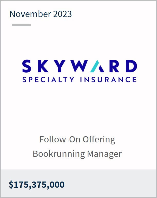 November 2023 Skyward Specialty Insurance $175,375,000 Follow-On Offering Bookrunning Manager