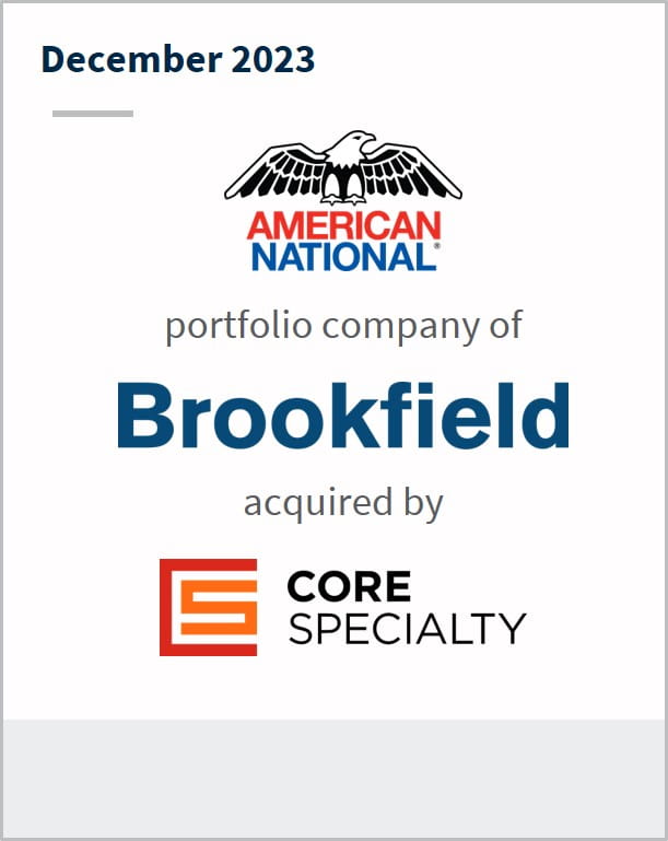 December 2023 American National portfolio company of Brookfield acquired by Core Specialty