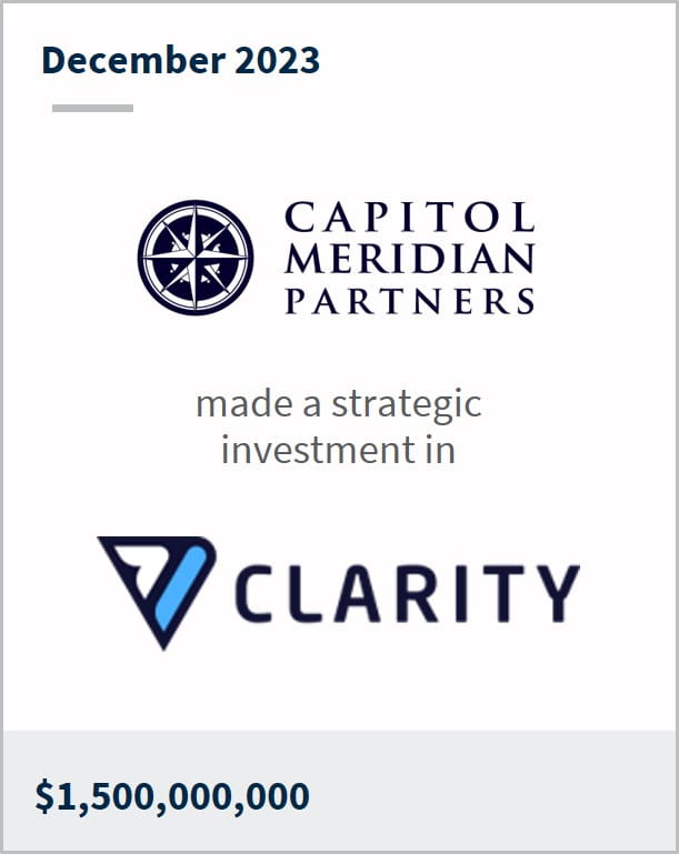 December 2023 Capitol Meridian Partners made a strategic investment in Clarity $1,500,000,000